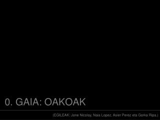 0 gaia oakoak