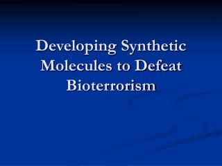 Developing Synthetic Molecules to Defeat Bioterrorism