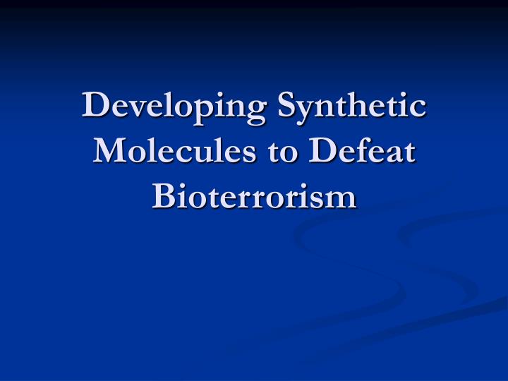 developing synthetic molecules to defeat bioterrorism