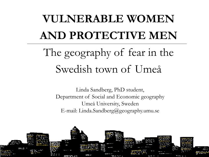 vulnerable women and protective men the geography of fear in the swedish town of ume
