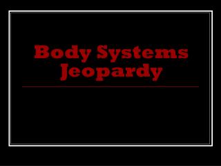 Body Systems Jeopardy