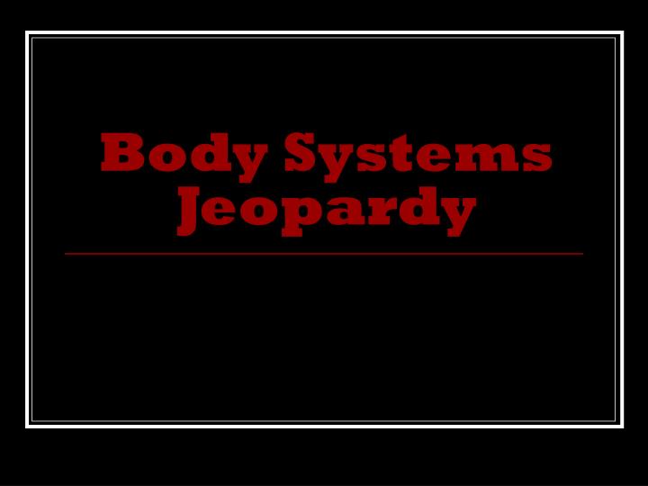 body systems jeopardy