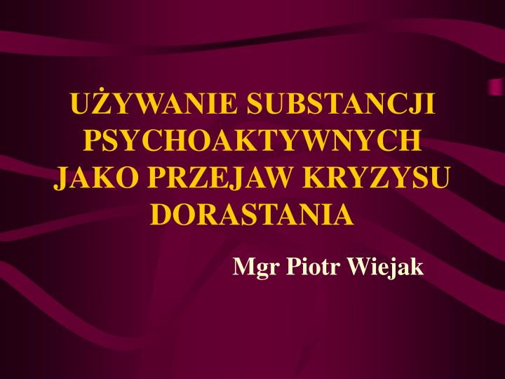 u ywanie substancji psychoaktywnych jako przejaw kryzysu dorastania