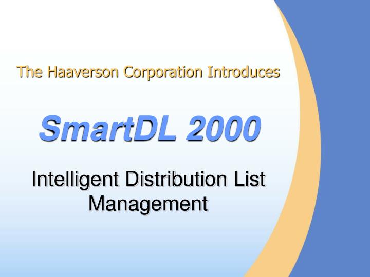 the haaverson corporation introduces smartdl 2000 intelligent distribution list management
