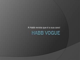 a habb revista que a sua cara