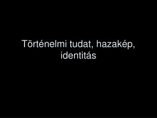 t rt nelmi tudat hazak p identit s