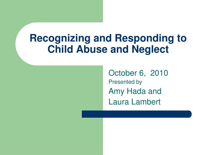 recognizing and responding to child abuse and neglect