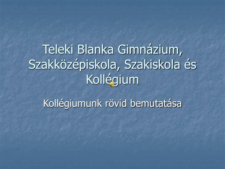 teleki blanka gimn zium szakk z piskola szakiskola s koll gium