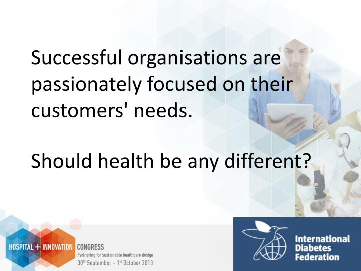 successful organisations are passionately focused on their customers needs