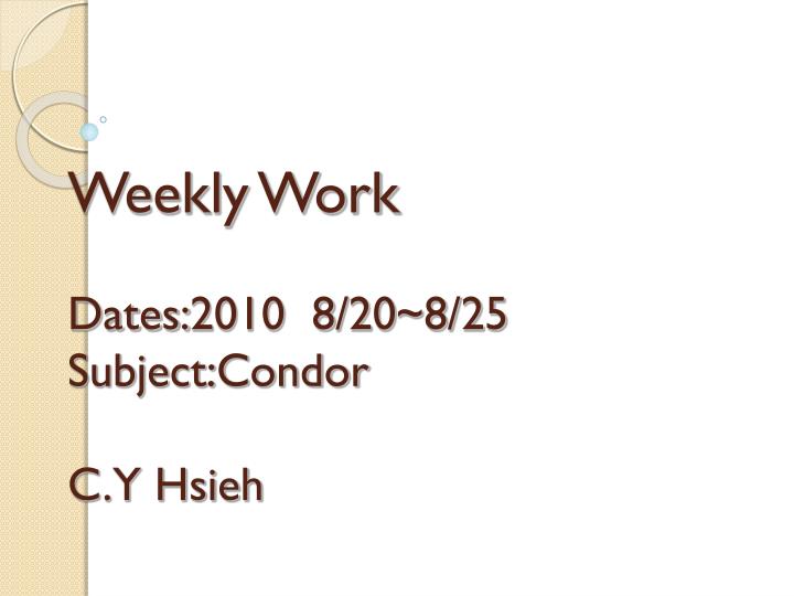 weekly work dates 2010 8 20 8 25 subject condor c y hsieh