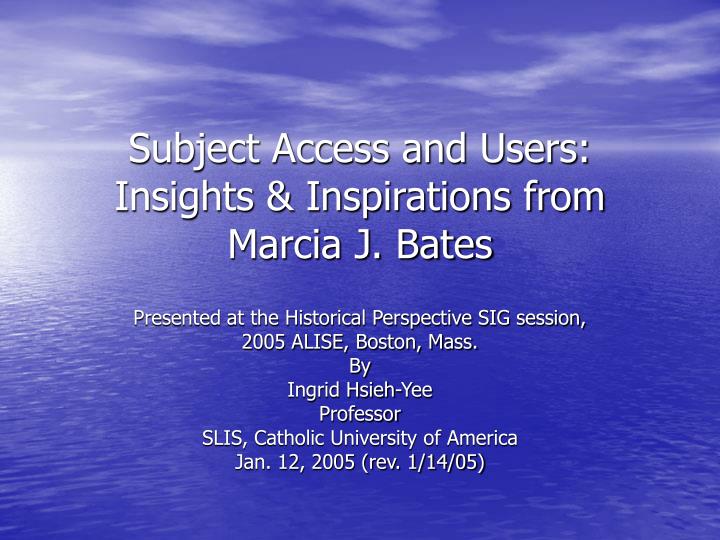 subject access and users insights inspirations from marcia j bates