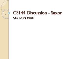 CS144 Discussion - Saxon