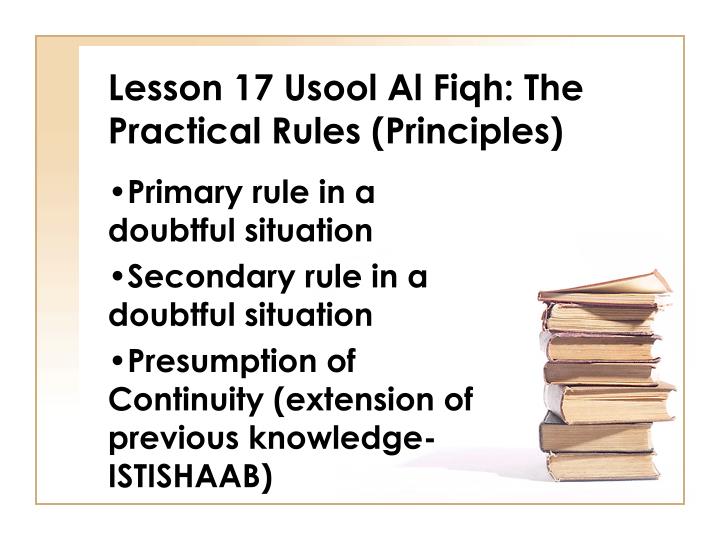 lesson 17 usool al fiqh the practical rules principles