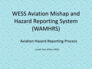 WESS Aviation Mishap and Hazard Reporting System (WAMHRS)