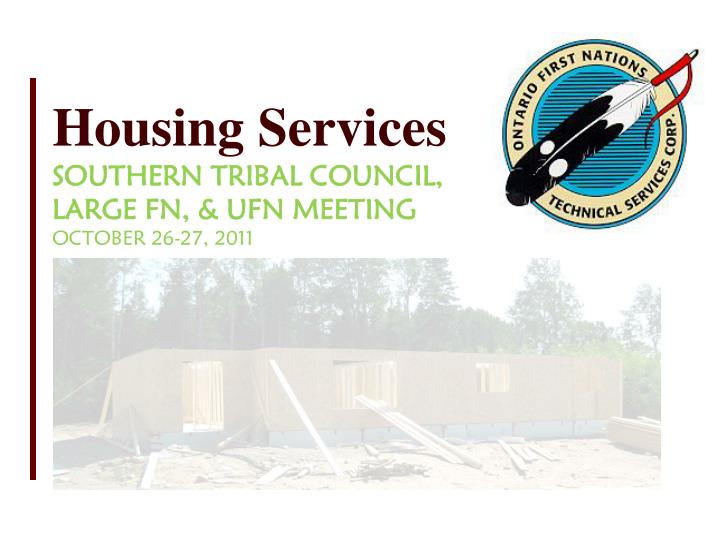 housing services southern tribal council large fn ufn meeting october 26 27 2011