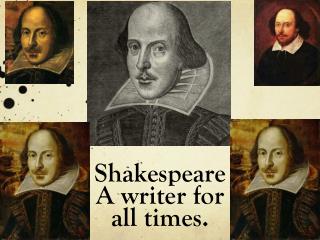 Shakespeare A writer for all times.