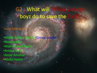 G2 : What will Malay College boyz do to save t he Earth