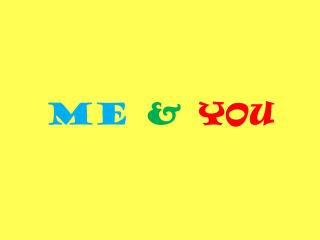 Me &amp; YOU