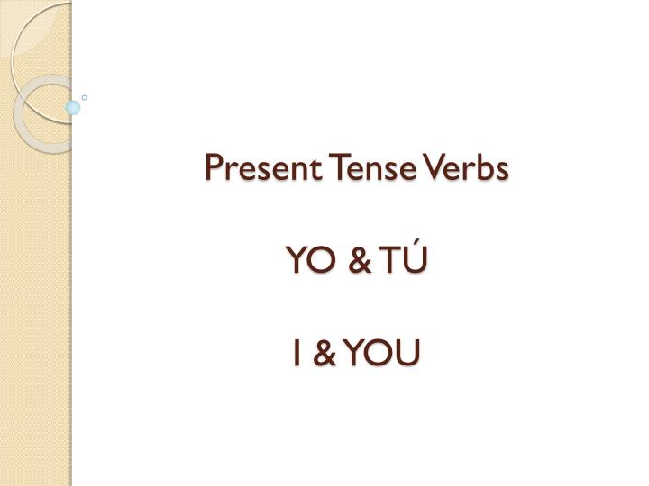 present tense verbs yo t i you