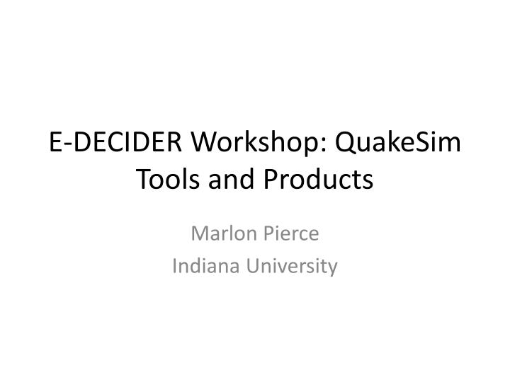 e decider workshop quakesim tools and products