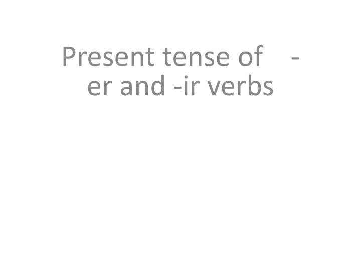 present tense of er and ir verbs