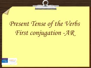 Present Tense of the Verbs First conjugation -AR