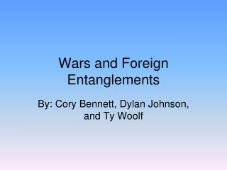 Wars and Foreign Entanglements