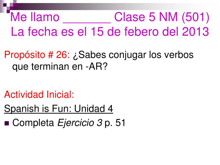 me llamo clase 5 nm 501 la fecha es el 15 de febero del 2013