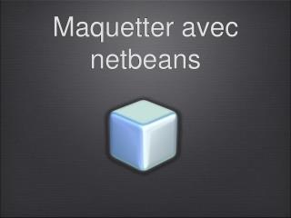 maquetter avec netbeans