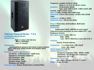 Titanium Powered Series T 6 A Loudspeaker specifications: Components: