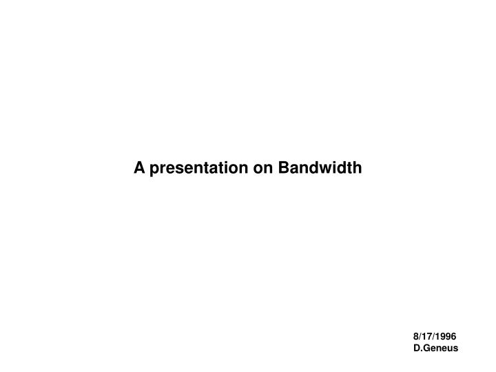 a presentation on bandwidth