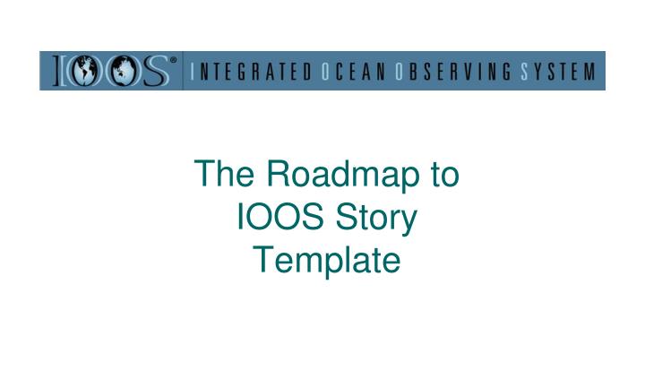 the roadmap to ioos story template
