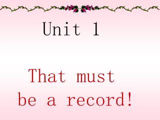 Unit 1 That must be a record!