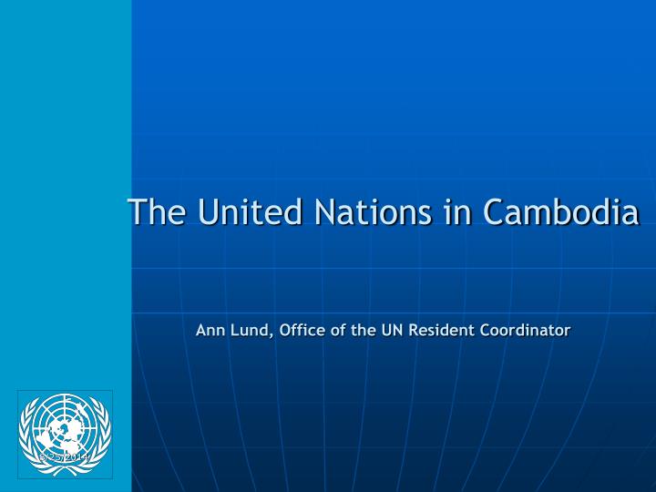 the united nations in cambodia ann lund office of the un resident coordinator
