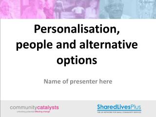 Personalisation, people and alternative options