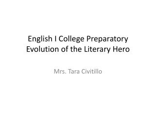 English I College Preparatory Evolution of the Literary Hero