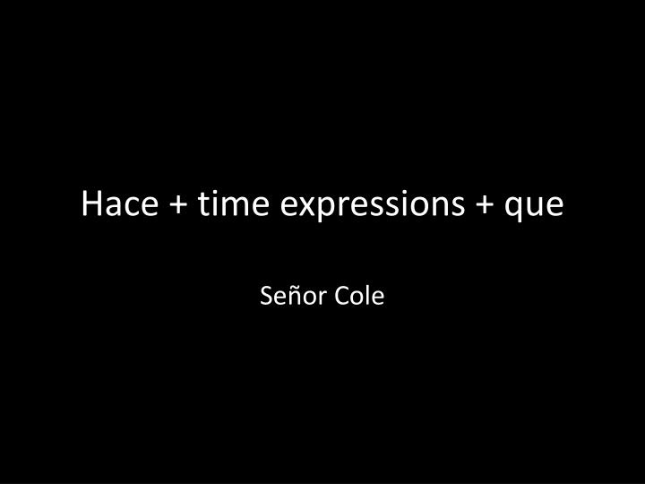 hace time expressions que
