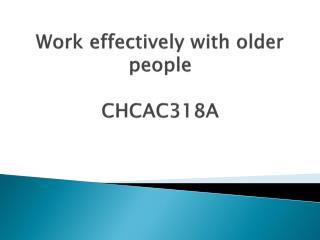 Work effectively with older people CHCAC318A