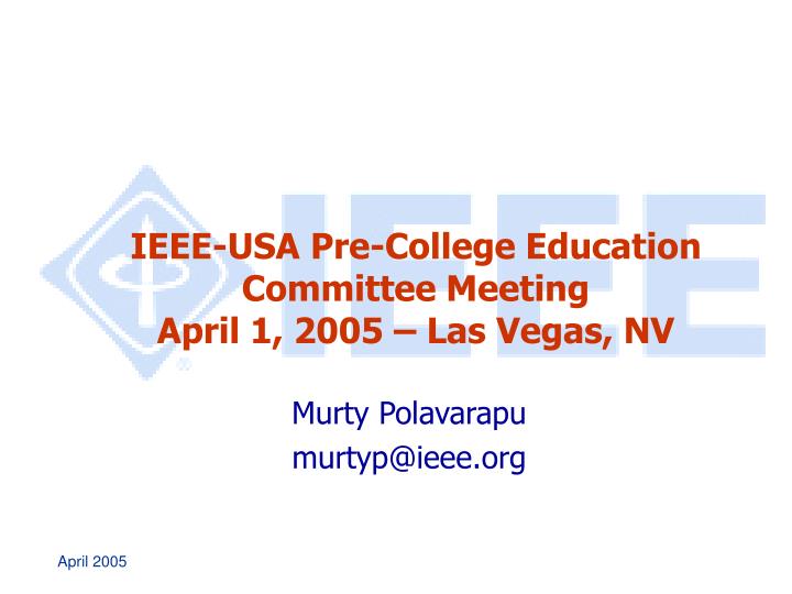 ieee usa pre college education committee meeting april 1 2005 las vegas nv