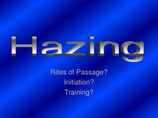 Rites of Passage? Initiation? Training?