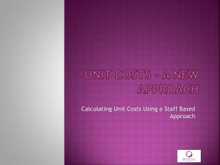 UNIT COSTS - A NEW APPROACH