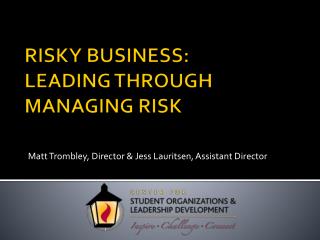 RISKY BUSINESS: LEADING THROUGH MANAGING RISK