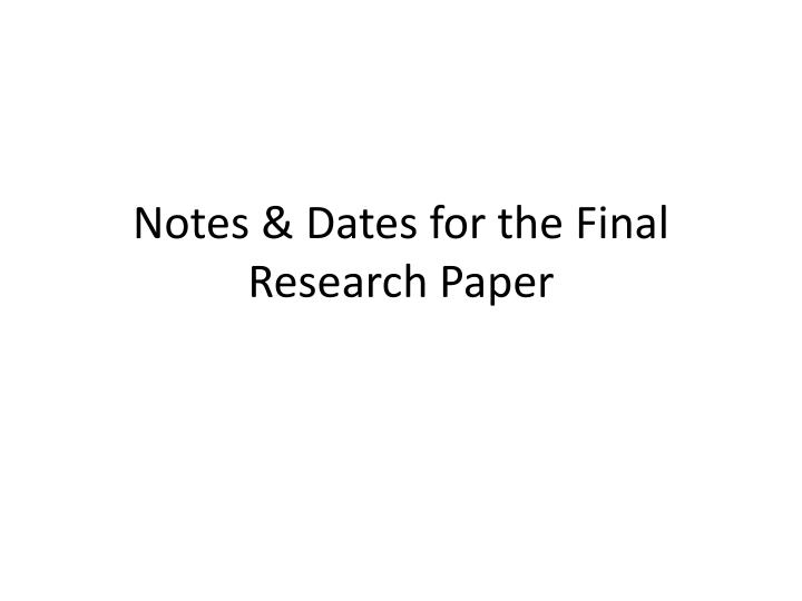 notes dates for the final research paper