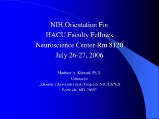 NIH Orientation For HACU Faculty Fellows Neuroscience Center-Rm 8120 July 26-27, 2006