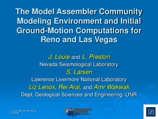 J. Louie and L. Preston Nevada Seismological Laboratory S. Larsen