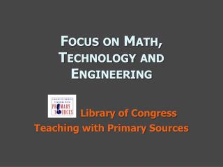 Focus on Math, Technology and Engineering