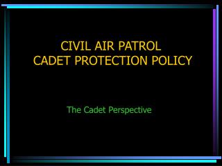 CIVIL AIR PATROL CADET PROTECTION POLICY