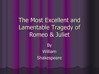 The Most Excellent and Lamentable Tragedy of Romeo &amp; Juliet