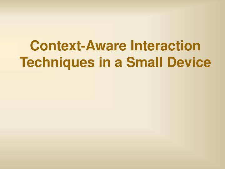 context aware interaction techniques in a small device