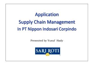 Application Supply Chain Management In PT Nippon Indosari Corpindo Presented by Yusuf Hady